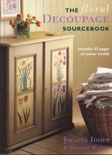 {DECOUPAGE} The Floral Decoupage Sourcebook : Includes 32 Pages of Colour Motifs