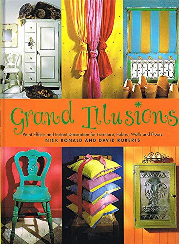 Imagen de archivo de Grand Illusions : Paint Effects and Instant Decoration for Furniture, Fabric, Walls and Floors a la venta por Better World Books: West