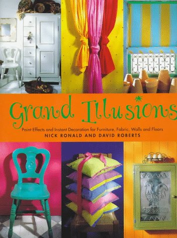 Stock image for Grand Illusions: Paint Effects and Instant Decoration for Furniture, Fabric, Walls and Floors for sale by Reuseabook