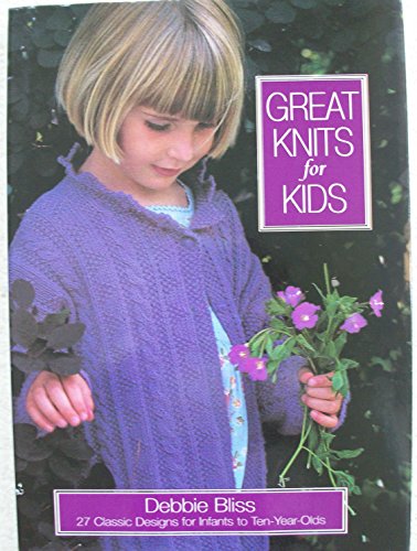 Beispielbild fr Great Knits for Kids : Over 25 Classic Designs for Infants to Ten-Year-Olds zum Verkauf von Better World Books