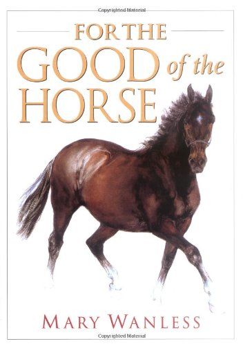 Stock image for For the Good of the Horse for sale by Better World Books: West