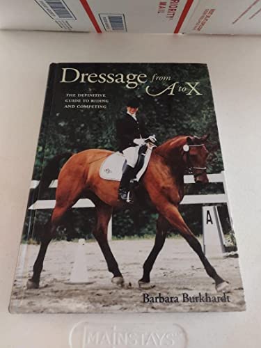 Stock image for Dressage from a to X: The Definitive Guide to Riding and Competing for sale by OwlsBooks