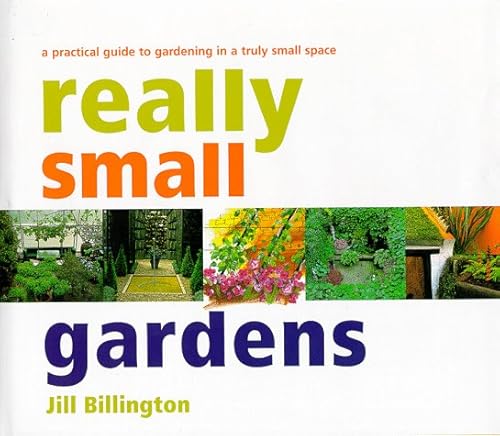 Beispielbild fr Really Small Gardens : A Practical Guide to Gardening in a Truly Small Space zum Verkauf von Better World Books