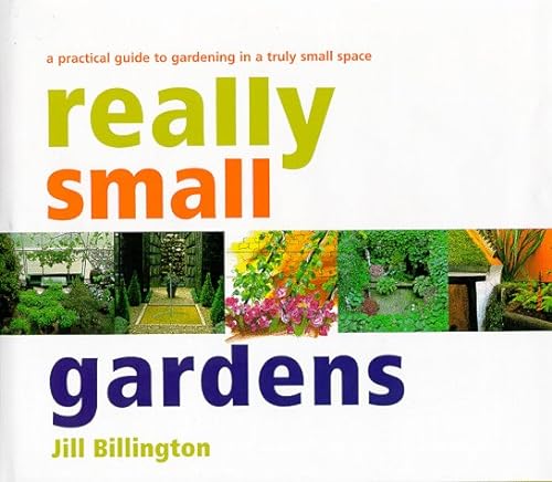 Imagen de archivo de Really Small Gardens : A Practical Guide to Gardening in a Truly Small Space a la venta por Better World Books