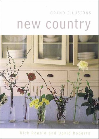 Grand Illusions New Country: Ideas and Practical Projects for Contemporary Country Style (9781570761584) by Ronald, Nick; Roberts, David