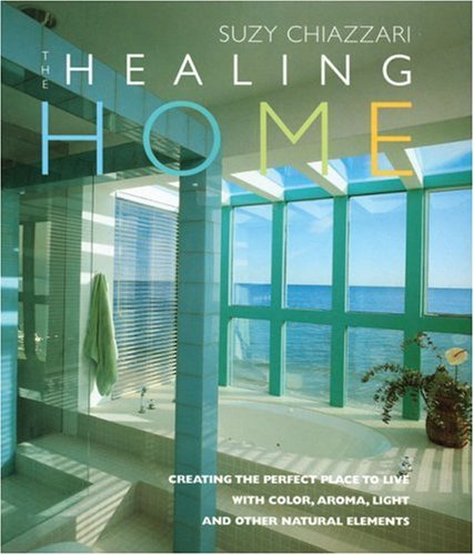 Stock image for The Healing Home: Creating the Perfect Place to Live with Color, Aroma, Light and Other Natural Elements for sale by Inga's Original Choices