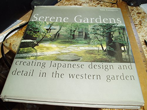 Stock image for Serene Gardens : Creating Japanese Design and Detail in the Western Garden for sale by Better World Books: West