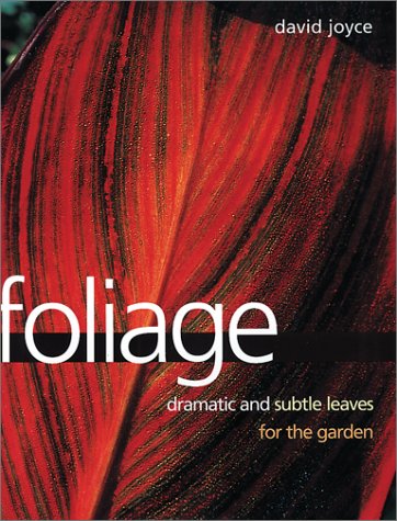 Stock image for Foliage: Dramatic and Subtle Leaves for the Garden for sale by Discover Books