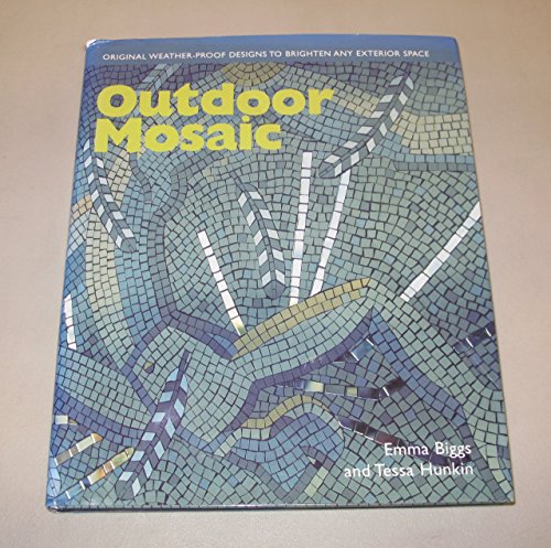 Outdoor Mosaic: Original Weather-Proof Designs to Brighten Any Exterior Space (9781570761966) by Biggs, Emma; Hunkin, Tessa