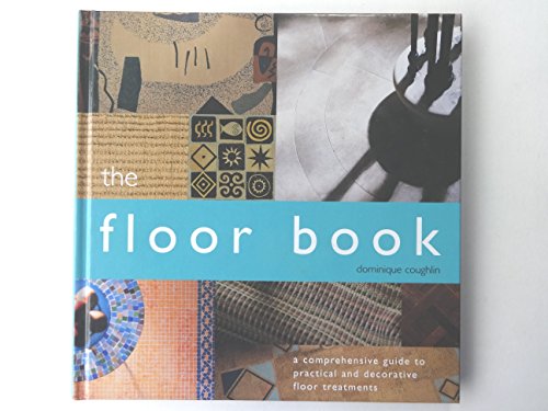 Stock image for The Floor Book : A Comprehensive Guide to Practical and Decorative Floor Treatments for sale by Better World Books
