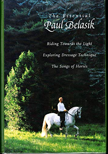 Stock image for The Essential Paul Belasik: Riding Towards the Light, Exploring Dressage Technique, and The Songs of Horses for sale by Half Price Books Inc.