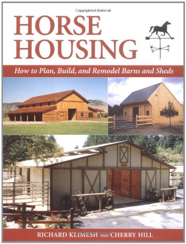 Stock image for Horse Housing: How to Plan, Build, and Remodel Barns and Sheds for sale by Ergodebooks