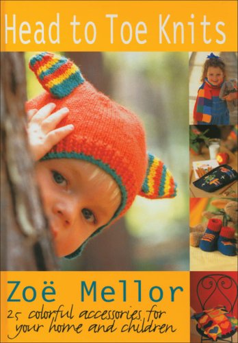Beispielbild fr Head to Toe Knits: 25 Colorful Accessories for Your Home and Children zum Verkauf von Half Price Books Inc.