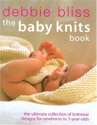 Stock image for The Baby Knits Book: The Ultimate Collection of Knitwear Designs for Newborns to 3-Year-Olds for sale by SecondSale