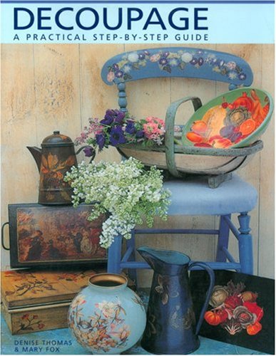 Beispielbild fr Decoupage : A Practical Step-by-Step Guide zum Verkauf von Better World Books