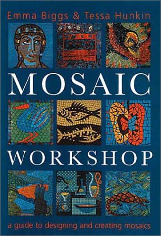 Imagen de archivo de Mosaic Workshop: A Guide to Designing & Creating Mosaics a la venta por Dan A. Domike