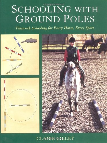 Imagen de archivo de Schooling with Ground Poles: Flatwork Schooling for Every Horse and Rider a la venta por New Legacy Books