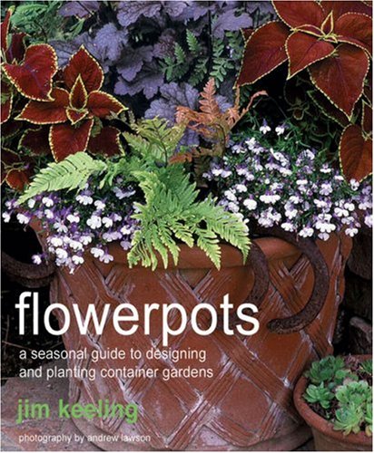 Beispielbild fr Flowerpots : A Seasonal Guide to Planting, Designing, and Displaying Pots zum Verkauf von Better World Books: West