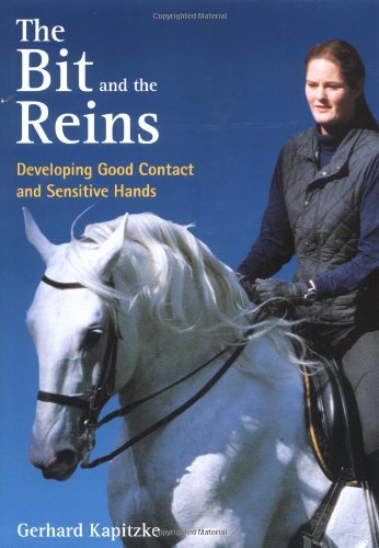 Stock image for The Bit and the Reins: Developing Good Contact and Sensitive Hands for sale by Autumn Leaves