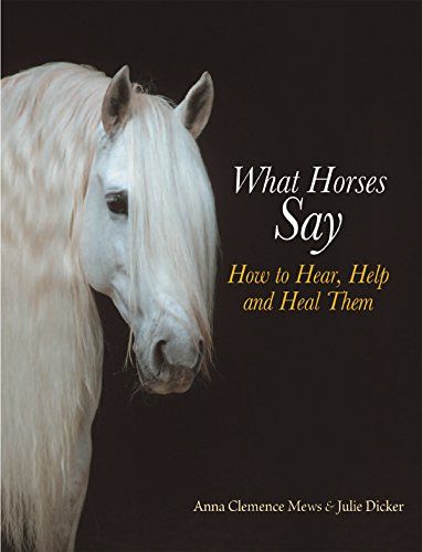 Stock image for What Horses Say: How to Hear, Help and Heal Them for sale by ThriftBooks-Reno