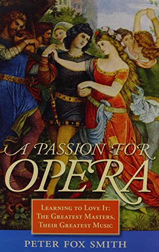Imagen de archivo de A Passion for Opera: Learning to Love It: The Greatest Masters, Their Greatest Music a la venta por HPB-Ruby