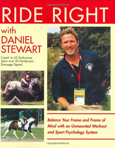 Imagen de archivo de Ride Right with Daniel Stewart: Balance Your Frame and Frame of Mind with an Unmounted Workout and Sports Psychology System. a la venta por Wonder Book
