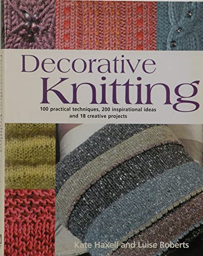 Imagen de archivo de Decorative Knitting : 100 Practical Techniques, 125 Inspirational Ideas; and over 18 Creative Projects a la venta por Better World Books