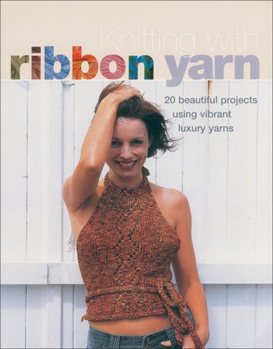 Stock image for Knitting with Ribbon Yarn : 20 Beautiful Projects Using Vibrant Luxury Yarns for sale by Better World Books