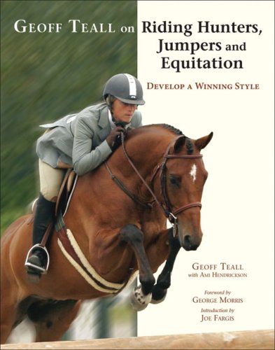 Stock image for Geoff Teall on Riding Hunters, Jumpers and Equitation: Develop a Winning Style for sale by Griffin Books