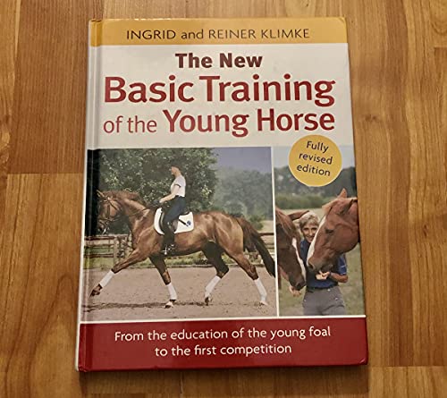 The New Basic Training of the Young Horse: From the Education of the Young Foal to the First Competition (9781570763458) by Klimke, Ingrid; Klimke, Reiner