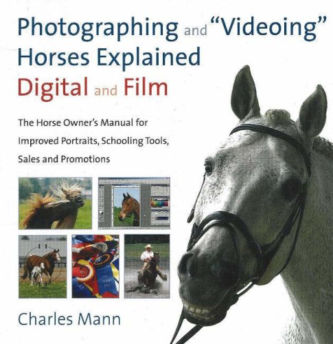 Beispielbild fr Photographing and Videoing Horses Explained : Digital and Film - The Horse Owner's Manual for Improved Portraits, Schooling Tools, Sales, and Promotions zum Verkauf von Better World Books
