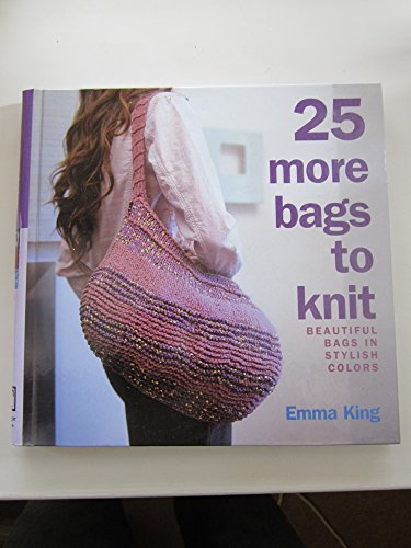 Imagen de archivo de 25 More Bags to Knit: Beautiful Bags in Stylish Colors a la venta por HPB Inc.