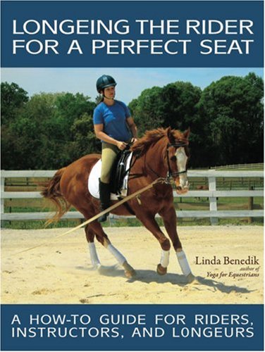 Stock image for Longeing the Rider for a Perfect Seat: A How-to Guide for Riders, Instructors, and Longeurs for sale by SecondSale