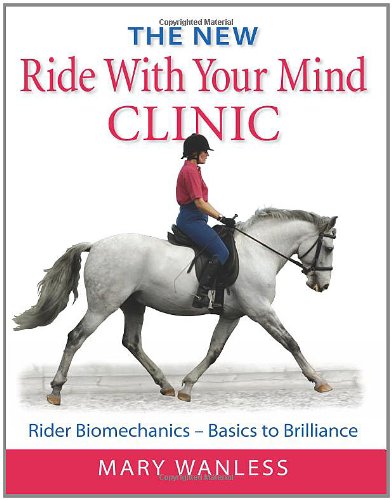 Stock image for The New Ride with Your Mind Clinic: Rider Biomechanics Basics to Brillance for sale by ZBK Books