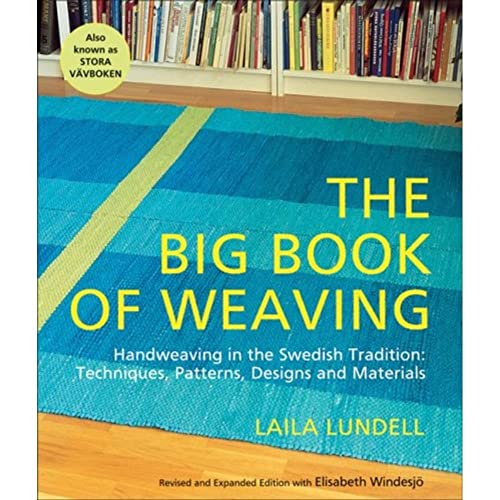 The Big Book of Weaving: Handweaving in the Swedish Tradition: Techniques, Patterns, Designs and Materials (9781570763922) by Lundell, Laila; Windesjo, Elisabeth