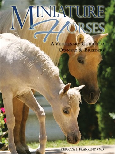 Stock image for Miniature Horses: A Veterinary Guide for Owners & Breeders for sale by ThriftBooks-Dallas