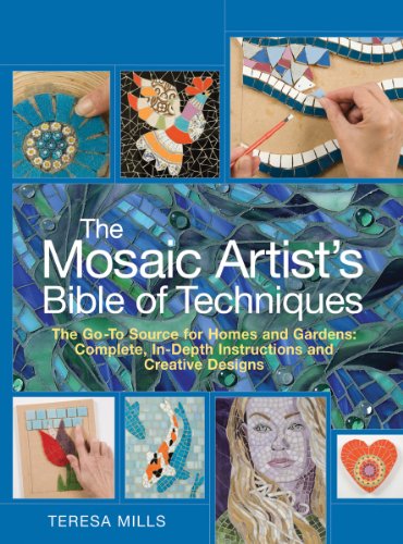 Stock image for The Mosaic Artist's Bible of Techniques: The Go-to Source for Homes Gardens: Complete, In-depth Instructions and Creative Designs for sale by Books of the Smoky Mountains