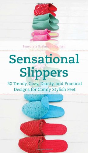 Stock image for Sensational Slippers: 30 Trendy, Cozy, Dainty, and Practical Designs for Comfy Stylish Feet for sale by Discover Books