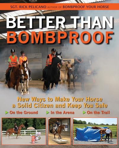 Beispielbild fr Better Than Bombproof: New Ways to Make Your Horse a Solid Citizen and Keep You Safe on the Ground, In the Arena and On the Trail zum Verkauf von Irish Booksellers