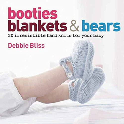 Booties Blankets and Bears: 20 Irresistible Hand Knits for Your Baby