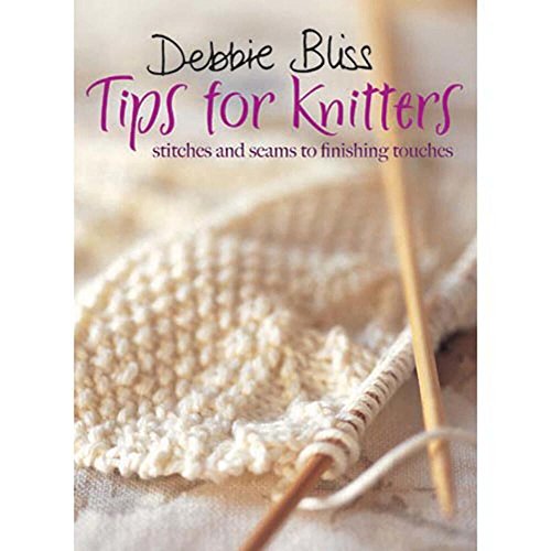 Imagen de archivo de Debbie Bliss Tips for Knitters: Stitches and Seams to Finishing Touches a la venta por BooksRun