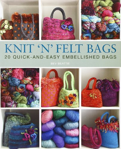 9781570764400: Knit 'n' Felt Bags: 20 Quick-And-Easy Embellished Bags