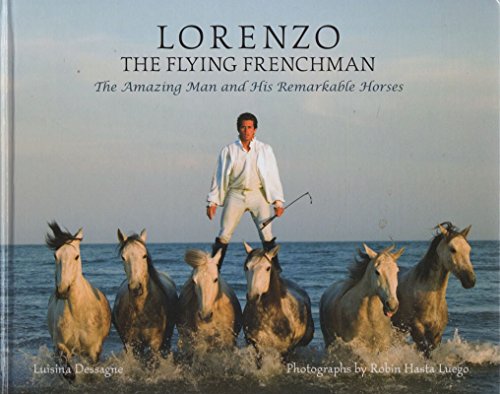 Stock image for Lorenzo The Flying Frenchman: The Amazing Man and His Remarkable Horses for sale by Zoom Books Company