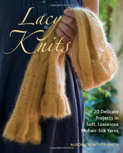Stock image for Lacy Knits : 20 Delicate Projects in Soft, Luxurious Mohair-Silk Yarns for sale by Better World Books: West