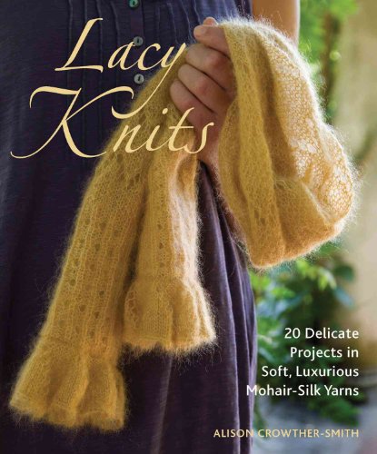 Stock image for Lacy Knits: 20 Delicate Projects in Soft, Luxurious Mohair-Silk Yarns for sale by SecondSale