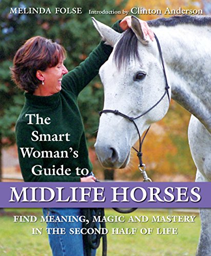 Beispielbild fr The Smart Womans Guide to Midlife Horses: Finding Meaning, Magic and Mastery in the Second Half of Life zum Verkauf von KuleliBooks