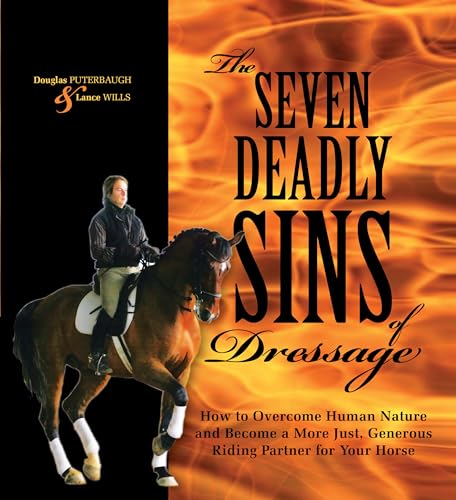 The Seven Deadly Sins of Dressage: How to Overcome Human Nature and Become a More Just, Generous ...