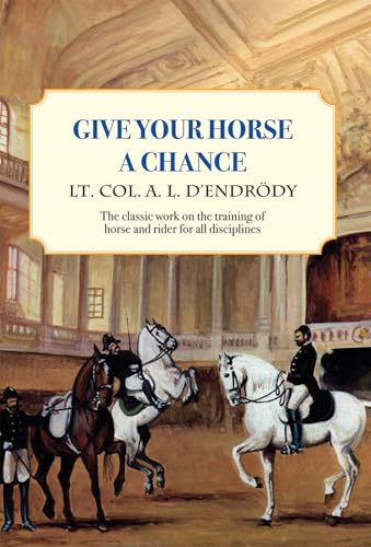 Stock image for Give Your Horse a Chance: A Classic Work on the Training of Horse and Rider (Trafalgar Square Classics) for sale by GF Books, Inc.