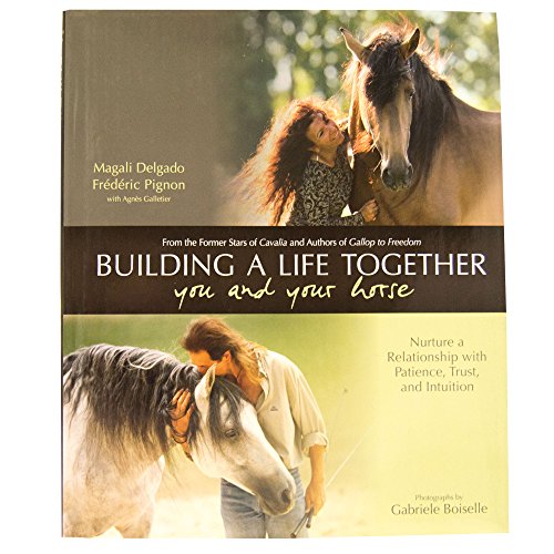 Beispielbild fr Building a Life Together - You and Your Horse: Nurture a Relationship with Patience, Trust, and Intuition zum Verkauf von ThriftBooks-Atlanta