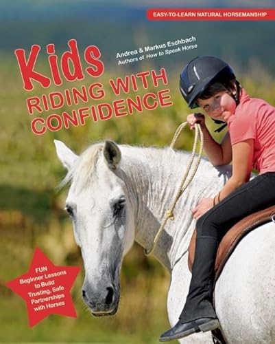 Stock image for Kids Riding with Confidence: Fun Beginner Lessons to Build Trusting, Safe Partnerships with Horses for sale by Your Online Bookstore